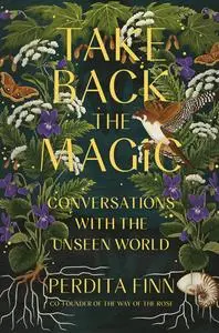 Take Back the Magic: Conversations with the Unseen World