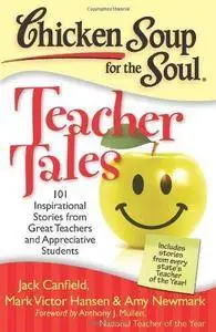 Chicken soup for the soul : teacher tales : 101 inspirational stories from great teachers and appreciative students