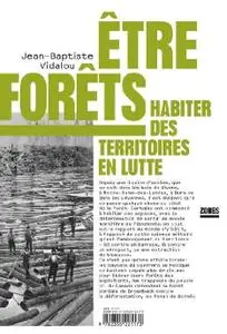 Jean-Baptiste Vidalou, "Être forêts : Habiter des territoires en lutte"