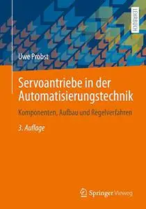 Servoantriebe in der Automatisierungstechnik: Komponenten, Aufbau und Regelverfahren
