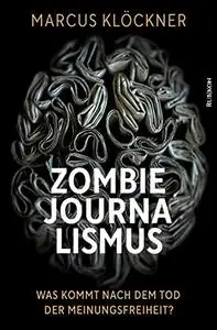 Zombie Journalismus - Was kommt nach dem Tod der Meinungsfreiheit?