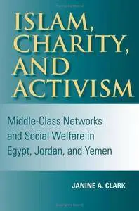 Islam, Charity, and Activism: Middle-Class Networks and Social Welfare in Egypt, Jordan, and Yemen(Repost)