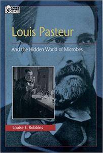Louis Pasteur and the Hidden World of Microbes (Repost)