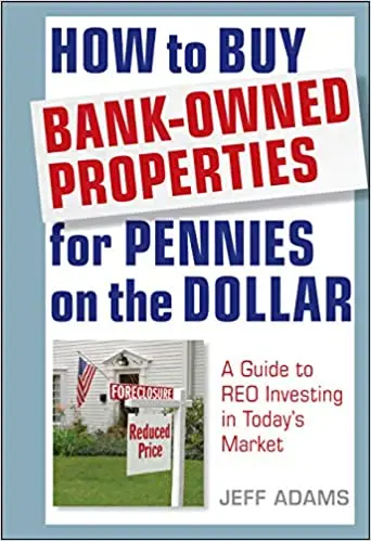 How to Buy Bank-Owned Properties for Pennies on the Dollar: A Guide To REO Investing In Today's Market