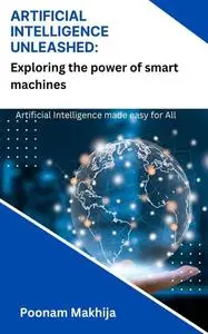 Artificial Intelligence Unleashed: Exploring the Power of Smart Machines