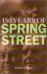 150 Years of Spring Street: Victorian Government 1850s to 21st Century (Repost)