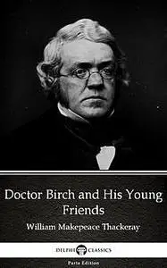 «Doctor Birch and His Young Friends by William Makepeace Thackeray (Illustrated)» by William Makepeace Thackeray