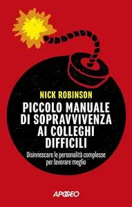 Nick Robinson - Piccolo manuale di sopravvivenza ai colleghi difficili