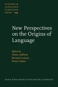 New Perspectives on the Origins of Language (Studies in Language Companion Series, Book 144)