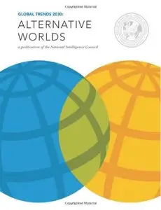 Global Trends 2030: Alternative Worlds (Global Trends Reports) (Volume 5) (repost)