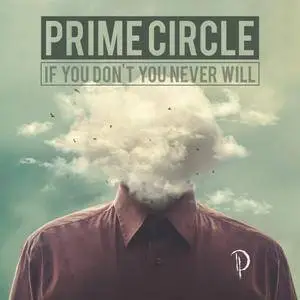Prime Circle - If You Don't Know You Never Will (2017)