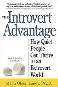 The Introvert Advantage: How Quiet People Can Thrive in an Extrovert World