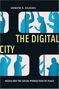 The Digital City: Media and the Social Production of Place