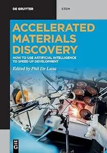 Accelerated Materials Discovery: How to Use Artificial Intelligence to Speed Up Development (De Gruyter STEM) (Repost)