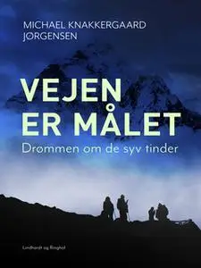 «Vejen er målet: Drømmen om de syv tinder» by Michael Knakkergaard Jørgensen