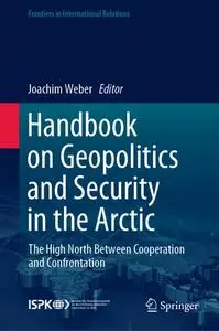 Handbook on Geopolitics and Security in the Arctic: The High North Between Cooperation and Confrontation