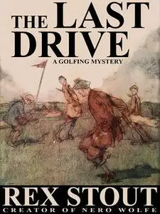 «The Last Drive: A Golfing Mystery» by Rex Stout