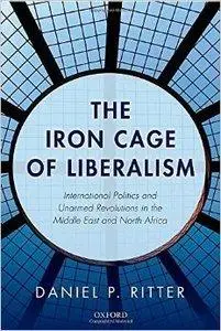 The Iron Cage of Liberalism: International Politics and Unarmed Revolutions in the Middle East and North Africa (repost)