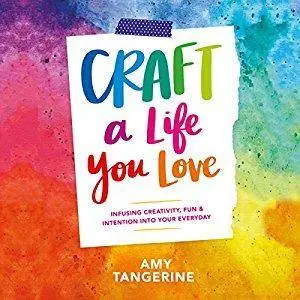 Craft a Life You Love: Infusing Creativity, Fun & Intention into Your Everyday [Audiobook]