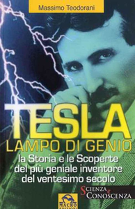 Massimo Teodorani - Tesla, lampo di genio. La storia e le scoperte del più geniale inventore del XX secolo (2005)