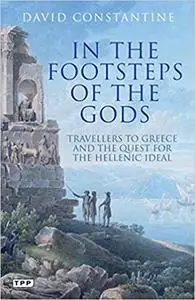 In the Footsteps of the Gods: Travelers to Greece and the Quest for the Hellenic Ideal