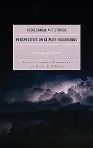 Theological and Ethical Perspectives on Climate Engineering: Calming the Storm