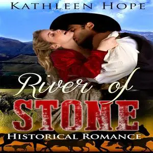 «Historical Romance: River of Stone» by Kathleen Hope