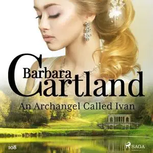 «An Archangel Called Ivan (Barbara Cartland's Pink Collection 108)» by Barbara Cartland