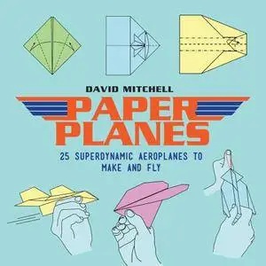 Paper Planes 25: Superdynamic Aeroplanes to Make and Fly