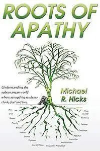 Roots of apathy : understanding the underworld where struggling students think, feel and live