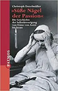 'Süße Nägel der Passion': Die Geschichte der Selbstkreuzigung von Franz von Assisi bis heute