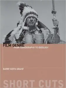 Barry Keith Grant - Film Genre: From Iconography to Ideology
