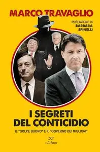 Marco Travaglio - I segreti del Conticidio. Il «golpe buono» e il «governo dei migliori»