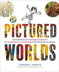 Pictured Worlds: Masterpieces of Children's Book Art by 101 Essential Illustrators from Around the World