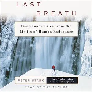 Last Breath: Cautionary Tales from the Limits of Human Endurance [Audiobook]