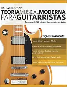 O Guia Prático de Teoria Musical Moderna para Guitarristas: Edição em Português (teoria da guitarra) (Portuguese Edition)