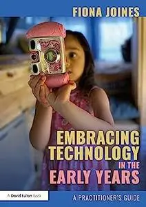 Embracing Technology in the Early Years: A Practitioner’s Guide