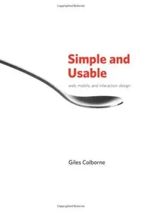 Simple and Usable Web, Mobile, and Interaction Design (Voices That Matter) (Repost)