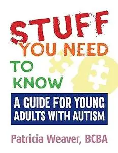 Stuff You Need To Know: A Guide for Young Adults with Autism