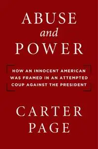 Abuse and Power: How an Innocent American Was Framed in an Attempted Coup Against the President