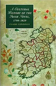 A Cultural History of the Irish Novel, 1790–1829