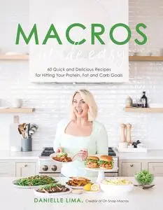 Macros Made Easy: 60 Quick and Delicious Recipes for Hitting Your ...
