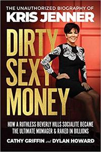 Dirty Sexy Money: The Unauthorized Biography of Kris Jenner