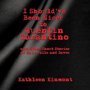 I Should've Been Nicer to Quentin Tarantino: And Other Short Stories of Epic Fails and Saves [Audiobook]