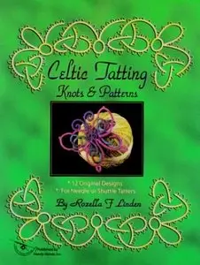 Rozella F. Linden - Celtic Tatting Knots & Patterns: 12 Original Designs for Needle or Shuttle Tatters