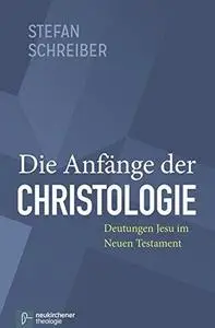 Die Anfänge der Christologie. Deutungen Jesu im Neuen Testament