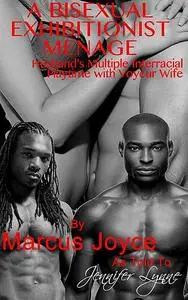 «A Bisexual Exhibitionist Menage» by Jennifer Lynne, Marcus Joyce