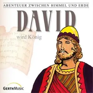 «Abenteuer zwischen Himmel und Erde - Folge 11: David wird König» by Günter Schmitz