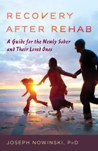 Recovery after Rehab: A Guide for the Newly Sober and Their Loved Ones