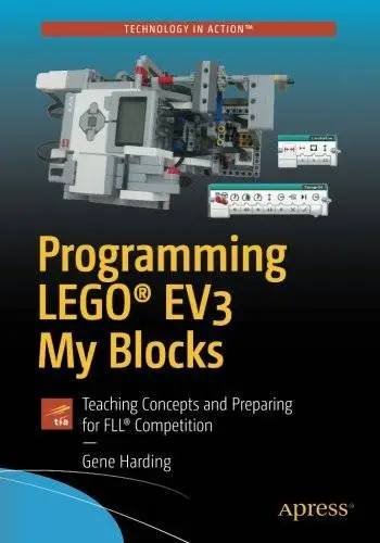 Programming LEGO® EV3 My Blocks: Teaching Concepts and Preparing for FLL® Competition